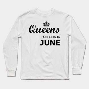 Queens are born in June Long Sleeve T-Shirt